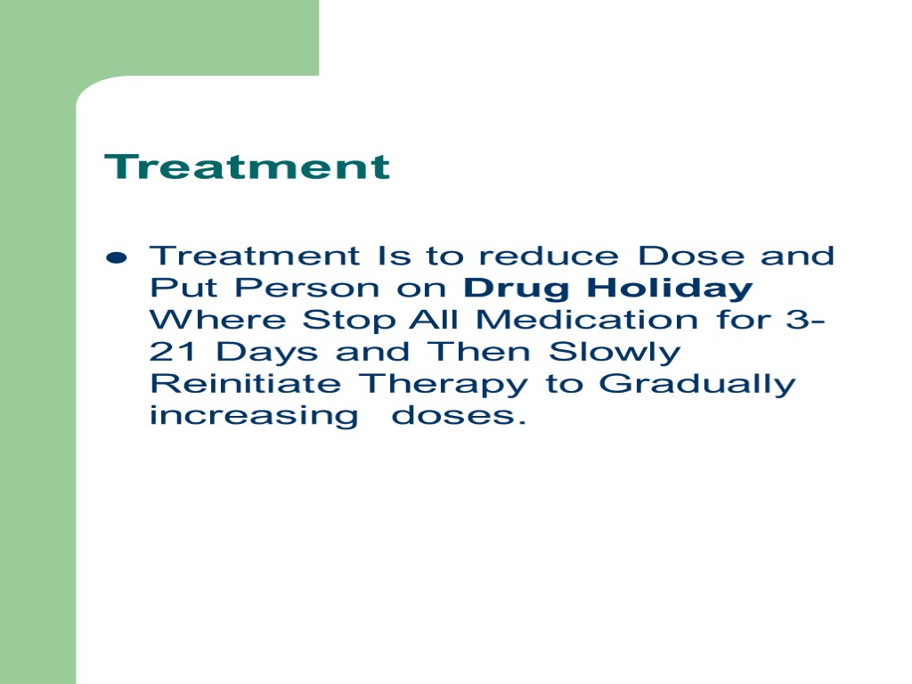 Treatment Treatment Is to reduce Dose and Put Person on Drug Holiday Where Stop